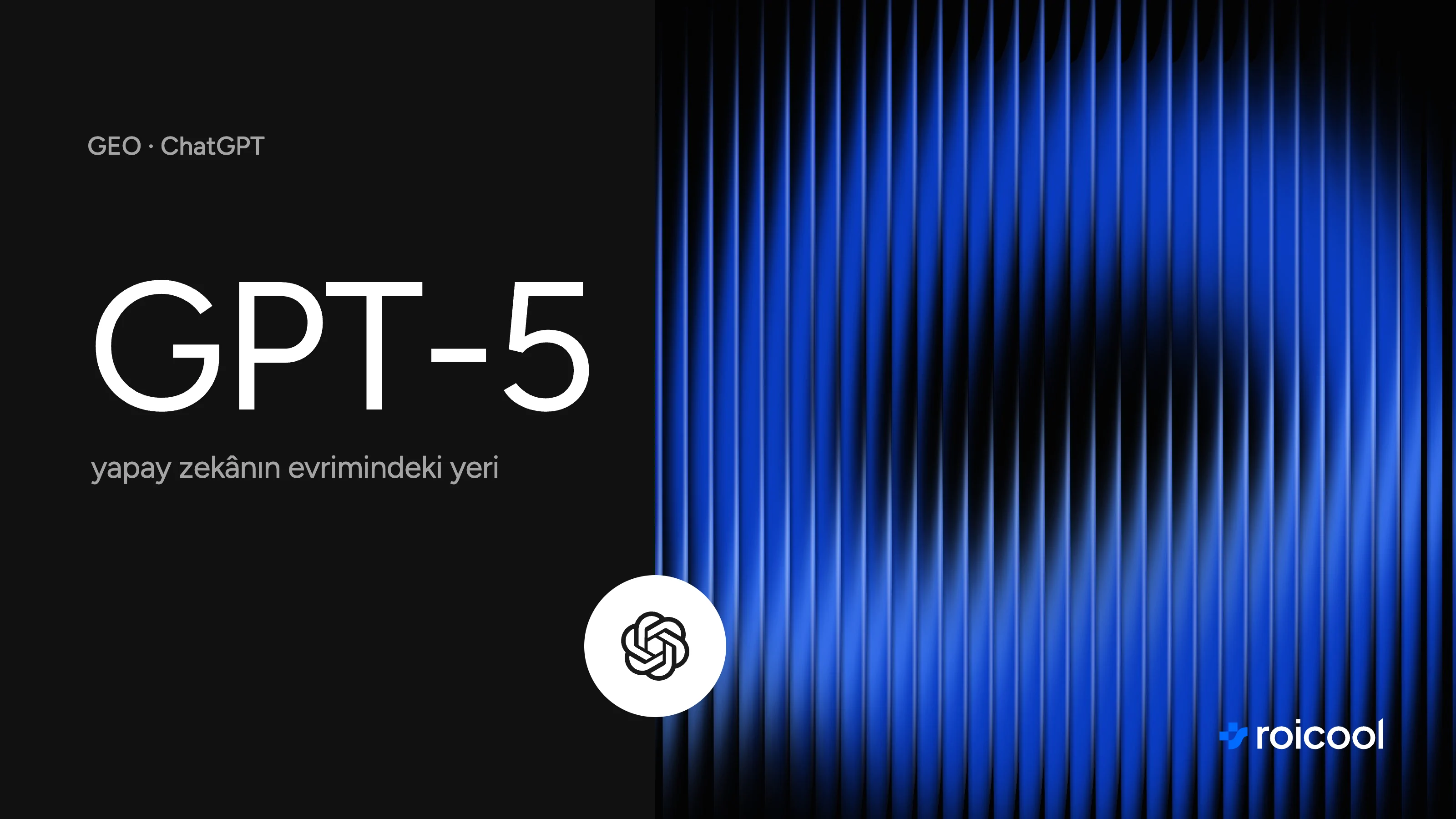 Yapay zekânın evrimi ve ChatGPT-5'in yeri yazısının kapağı: GPT-5 yazısı ve OpenAI logosu